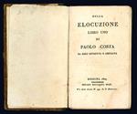 Della elocuzione libro uno di Paolo Costa da esso riveduta e ampliata