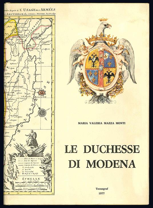 Le duchesse di Modena. Con 52 illustrazioni in bianco-nero e in quadricromia - Maria Valeria Mazza Monti - copertina