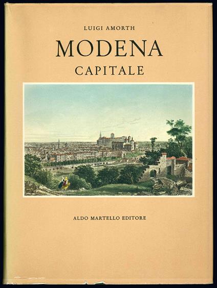 Modena capitale. Storia di Modena e dei suoi duchi dal 1598 al 1860 - Luigi Amorth - copertina