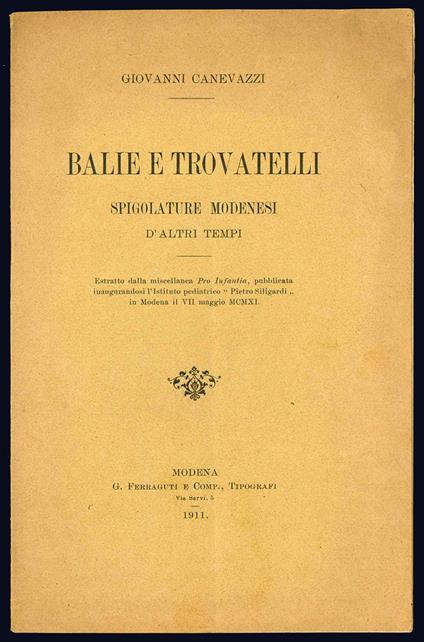 Balie e trovatelli. Spigolature modenesi d'altri tempi. Estratto dalla miscellanea Pro Infantia, pubblicata inaugurandosi l'Istituto pediatrico "Pietro Siligardi" in Modena il VII maggio MCMXI - Giovanni Canevazzi - copertina