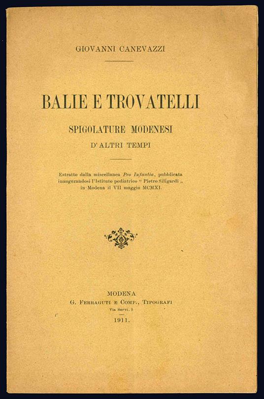 Balie e trovatelli. Spigolature modenesi d'altri tempi. Estratto dalla miscellanea Pro Infantia, pubblicata inaugurandosi l'Istituto pediatrico "Pietro Siligardi" in Modena il VII maggio MCMXI - Giovanni Canevazzi - copertina