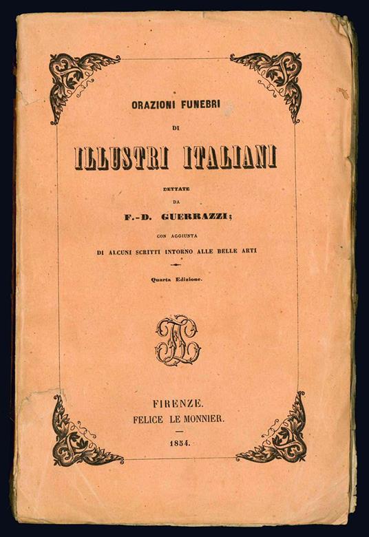 Orazioni funebri di illustri italiani dettate da F. D. Guerrazzi con aggiunta di alcuni scritti intorno alle belle arti. Quarta edizione - Francesco Domenico Guerrazzi - copertina