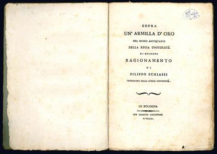 Sopra un'armilla d'oro del museo antiquario della Regia Università di Bologna. Ragionamento di Filippo Schiassi professore della stessa Università - Filippo Schiassi - copertina