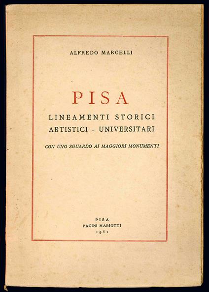 Pisa. Lineamenti storici, artistici - universitari. Con uno sguardo ai maggiori monumenti - Alfredo Marcelli - copertina