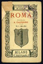 Roma. Per cura del Prof. A. Calpurnio. Vol I. Roma antica (- II. Roma moderna)