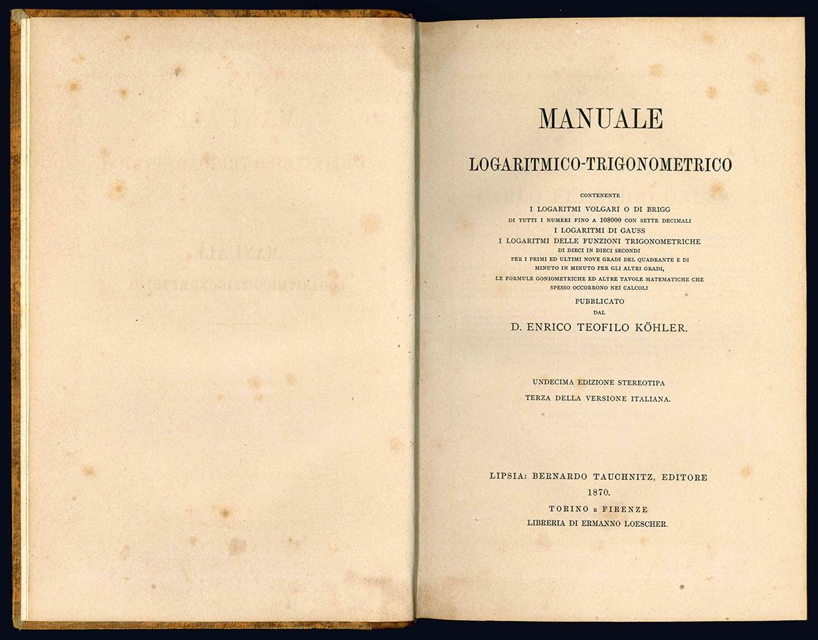 Manuale logaritmico-trigonometrico contente i logaritmi volgari o di Brigg di tutti i numeri fino a 108000 con sette decimali, i logaritmi di Gauss, i logaritmi delle funzioni trigonometriche di dieci in dieci secondi per i primi ed ultimi nove gradi