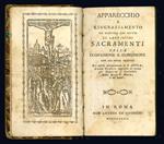 Apparecchio e ringraziamento per ricevere con frutto li Santissimi Sacramenti della Confessione e Comunione con un modo pratico. Per udire divotamente la S. Messa, diverse Preghiere aggiunte di nuovo per impetrare il Patrocinio della Beata V. Maria,