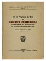 Atti del convegno di studi su Raimondo Montecuccoli nel terzo centenario della battaglia sulla Raab sotto l'alto patronato dell'On. Presidente della Repubblica italiana. In Pavullo nel Frignano e in Modena settembre 1964