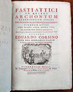Fasti Attici in quibus archontum Atheniensium series philosophorum, aliorumque illustrium virorum aetas atque praecipua Atticae historiae capita per Olympicos annos disposita describuntur novisque observationibus illustrantur auctore Eduardo Corsino