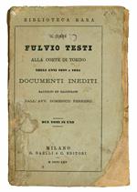 Il conte Fulvio Testi alla corte di Torino negli anni 1628 e 1635. Documenti inediti raccolti e illustrati dall'Avv. Domenico Ferrero. Due tomi in uno