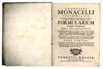 Francisci Monacelli ... Formularium legale practicum fori ecclesiastici, in quo formulae expeditionum usufrequentium de his, quae pertinent ad officium judicis nobile, continentur ..