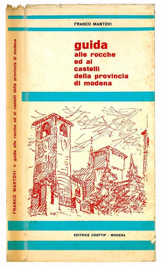 Guida alle rocche ed ai castelli della provincia di Modena. Illustrazione delle dimore storiche e feudali. Disegni originali di Libero Mussati. Presentazione di Emilio Nasalli Rocca - Franco Mantovi - copertina