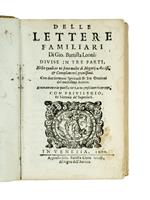 Delle lettere familiari [...] Divise in tre parti, nelle quali ce ne sono molte di Negotii, Avvisi, et Complimenti gravissimi. Con due Sermoni Spirituali & tre Orationi del medesimo Autore. Nuovamente in questa terza impressione ricorrette
