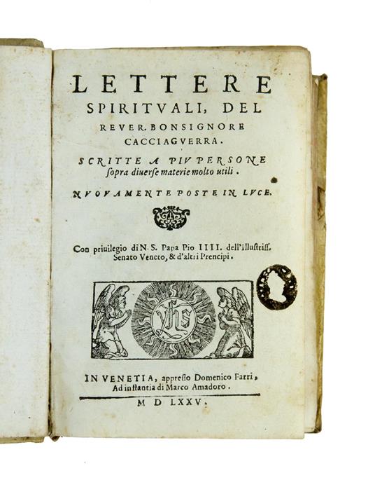 Lettere spirituali, [...] Scritte a più persone sopra diverse materie molto utili. [bound with:] Dialogo spirituale, [...] Con la vita d'una devota Vergine sua figliuola spirituale. Et una lettera sopra la frequentia della santissima Communione - Bonsignore Cacciaguerra - copertina