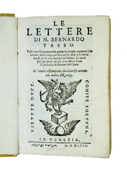 Le lettere [...] Utili non solamente alle persone private, ma anco a Secretarij de Principi per le materie che vi si trattano, & per la maniera dello scrivere. Lequali per giudicio de gli intendenti sono le più belle, & correnti dell'altre. Di nuovo - Bernardo Tasso - copertina