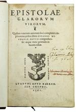 Epistolae clarorum virorum. Quibus veterum autorum complures explicantur, tribus libris [...] comprehensæ: atque nunc primùm in lucem editae