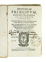 Epistolae principum, rerumpublicarum ac sapientium virorum. Ex antiquis & recentioribus, tam Graecis, quam Latinis Historijs & annalibus collectae. Opus ad rerum cognitionem, & ad prudentiam comparandam apprime utile, apophtegmatum & gravium responso