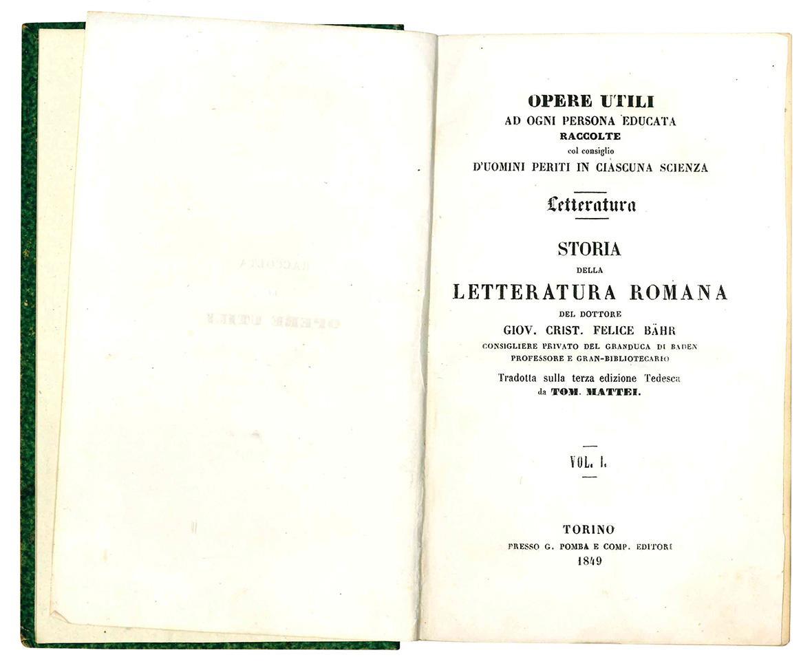 Storia della letteratura romana del dottore Giov. Crist. Felice Bahr consigliere privato del Granduca di Baden Professore e Gran-Bibliotecario. Tradotta sulla terza edizione Tedesca da Tom. Mattei