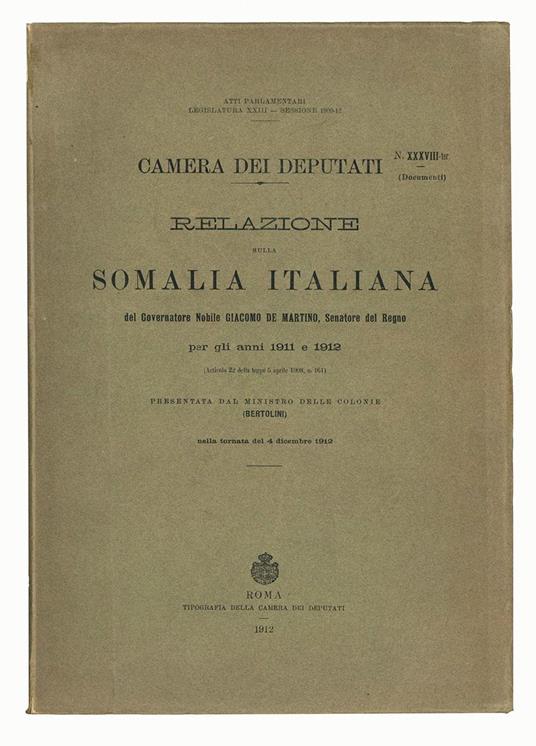 Relazione sulla Somalia italiana del governatore nobile Giacomo De Martino, senatore del regno : per gli anni 1911 e 1912 (articolo 22 della legge 5 aprile 1908, n. 161) / presentata dal ministro delle colonie (Bertolini) nella tornata del 4 dicembre - Camera Dei Deputati - copertina
