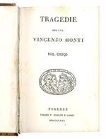 Tragedie del Cav. Vincenzo Monti. Vol. unico