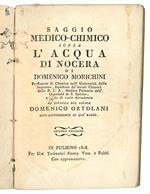 Saggio medico-chimico sopra l'acqua di Nocera di Domenico Morichini professore di chimica nell'Università della Sapienza, ... ad istanza del Signor Domenico Ortolani Sopraintendente di que' bagni. Seconda edizione