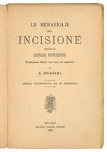 Le meraviglie dell'incisione descritte da Giorgio Duplessis. Traduzione libera con note ed aggiunte di L. Chirtani. Opera illustrata da 34 incisioni