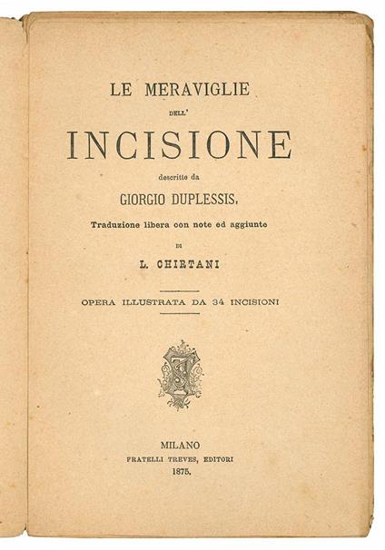 Le meraviglie dell'incisione descritte da Giorgio Duplessis. Traduzione libera con note ed aggiunte di L. Chirtani. Opera illustrata da 34 incisioni - Georges Duplessis - copertina