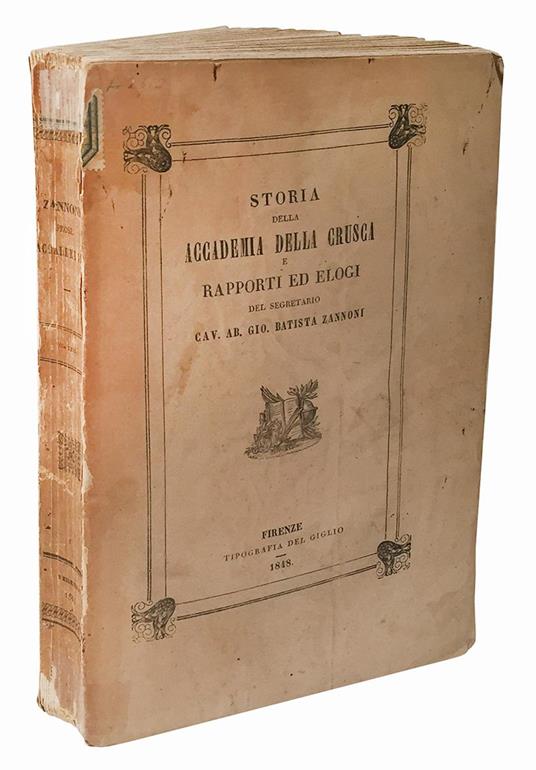 Storia della Accademia della Crusca e rapporti ed elogi editi e inediti detti in varie adunanze solenni della medesima dal segretario Gio. Batista Zannoni - Giovanni Battista Zannoni - copertina