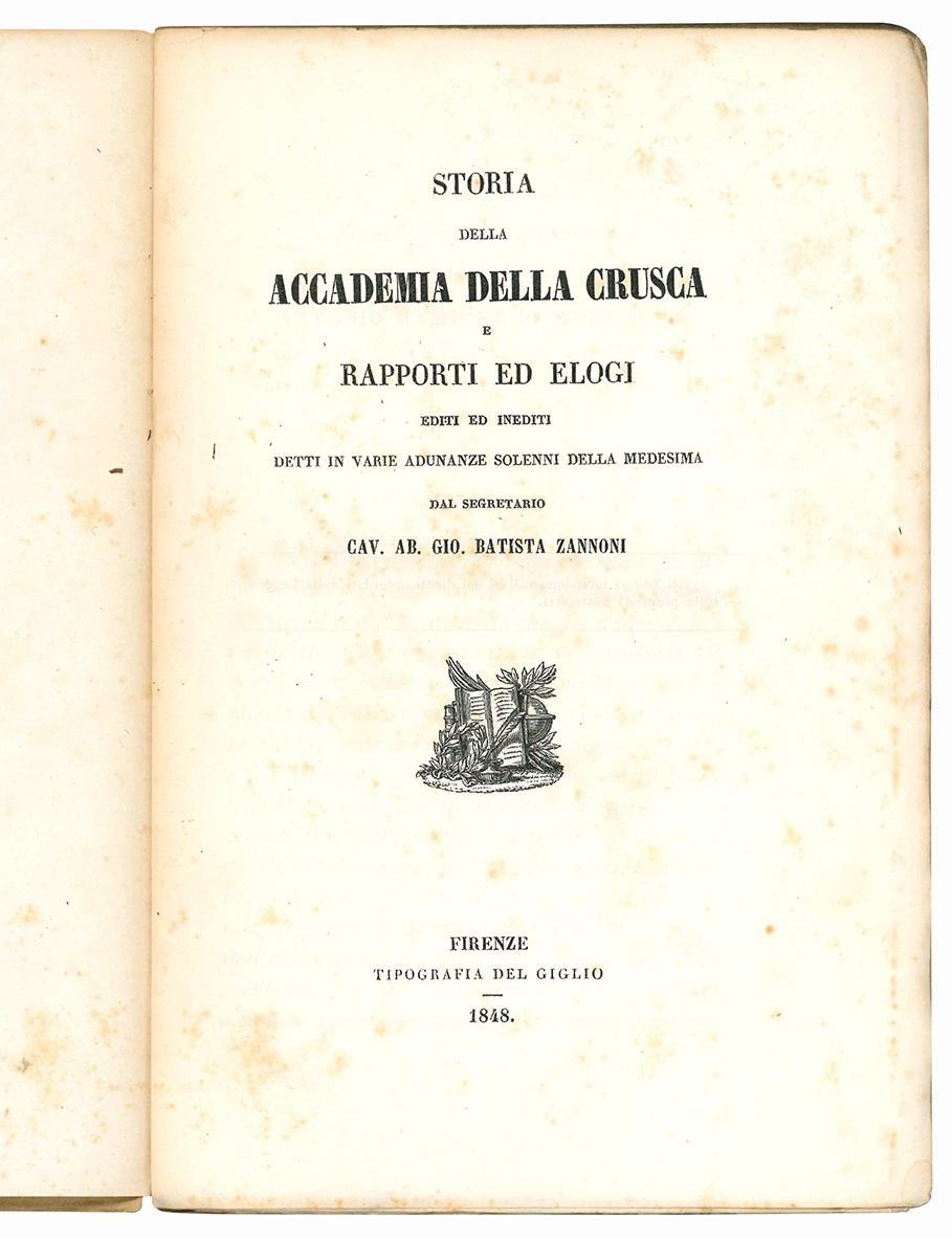 Storia della Accademia della Crusca e rapporti ed elogi editi e inediti detti in varie adunanze solenni della medesima dal segretario Gio. Batista Zannoni