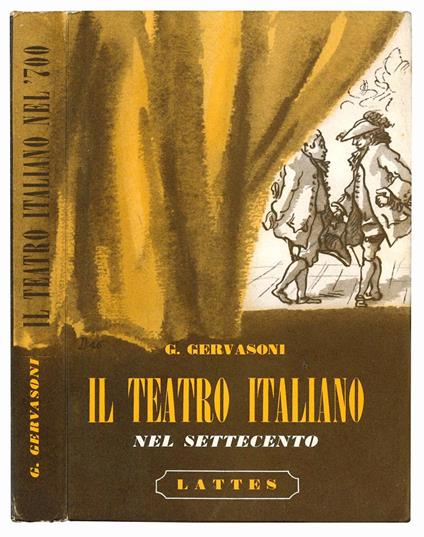 Il teatro italiano nel Settecento. Metastasio - Goldoni - Alfieri. Un melodramma - Due commedie e due tragedie con introduzioni, note, letture critiche e tavole fuori testo. Nona edizione - Gianni Gervasoni - copertina