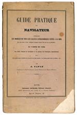 Guide pratique du navigateur contenant les modèles de tous les calculs astronomiques usités à la mer, avec notes dans le texte, expliquant la manière d'opérer dans tous les cas particuliers, la carte du ciel et une notice donnant la description et la