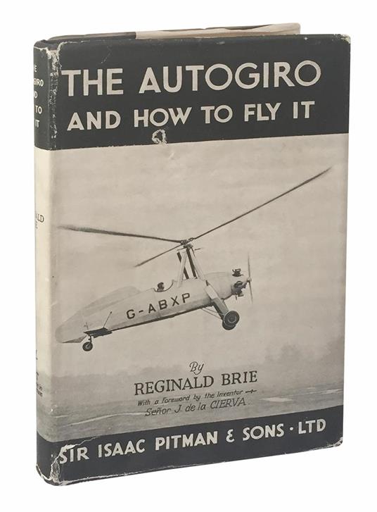 The Autogiro and How to Fly It by Reginald Brie foreword by Senor de la Cierva - Reginald Alfred Charles Brie - copertina