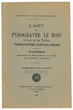 L' art de pyrograver le bois le Cuir et les Étoffes pyrosculpture, cloutage, ghesso suivi du Tarso Imitation de Marqueterie sur Bois et de l'émail opaque. Cinqième Èdition, revue et augmente