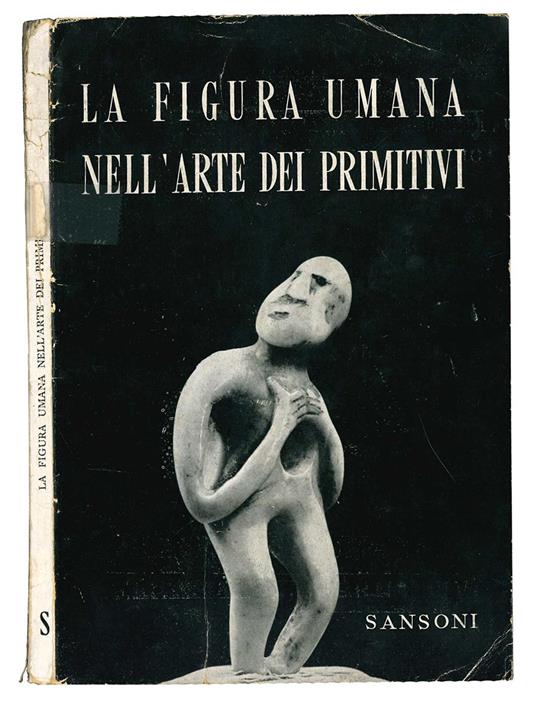 La figura umana nell' arte dei primitivi. Collezioni del Museo Nazionale preistorico-etnografico Luigi Pigorini, Roma - Vinigi L. Grottanelli - copertina