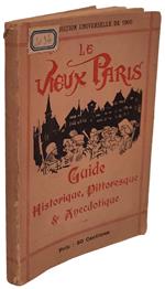 Le vieux Paris: guide historique, pittoresque & anecdotique