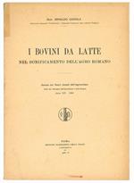 I bovini da latte nel bonificamento dell'agro romano. Estratto dai Nuovi Annali dell'Agricoltura. Editi dal Ministero dell'Agricoltura e delle Foreste. Anno XII - 1932