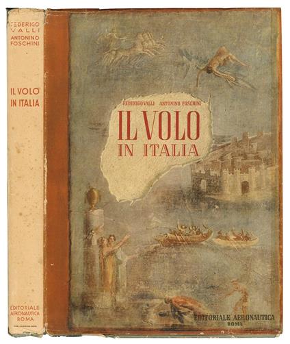 Il volo in Italia. Presentimento, scienza e pratica nel pensiero, nell'arte, nella letteratura e nelle cronache dagli antichi tempi ai giorni nostri - Federico Valli - copertina