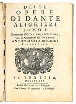 Delle opere di Dante Alighieri. Tomo I contenente il Convito, e le Pistole, con le Annotazioni del dottore Anton Maria Biscioni fiorentino [-Tomo II contenente la Vita nuova, con le Annotazioni del dottore Anton Maria Biscioni fiorentino, il Trattato