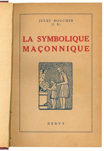 La symbolique maçonnique ou l'art royal remis en lumière et restitué selon les règles de la symbolique ésotériqu et traditionelle. Illustrè de 125 figures et XI planches par Luys Rabuf - Jules Boucher - copertina