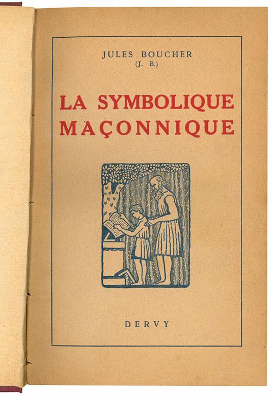 La symbolique maçonnique ou l'art royal remis en lumière et restitué selon les règles de la symbolique ésotériqu et traditionelle. Illustrè de 125 figures et XI planches par Luys Rabuf - Jules Boucher - copertina