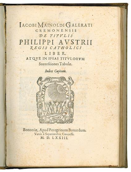 De titulis Philippi Austrij regis catholici liber. Atque in ipsas titulorum successiones tabulae. Index capitum - Giacomo Mainoldi Gallarati - copertina