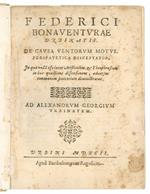 De causa ventorum motus. Peripatetica disceptatio, in qua nulla esse inter Aristotelem, & Theophrastum in hac quaestione diffensionem, adversus communem sententiam demonstratur. Ad Alexandrum Georgium Urbinatem