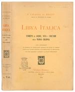 Libya italica. Terreni ed acque, vita e colture della nuova colonia con appendice di ricerche ed osservazioni originali ed analisi di terreni fatte dall'autore durante la sua permanenza in Tripolitania con carta geografica e geologica e 34 tavole d'i
