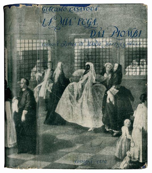Storia della mia fuga dalle prigioni della Repubblica di Venezia dette "Li Piombi". Introduzione, traduzione e note critiche di Mario Mazzucchelli - Giacomo Casanova - copertina