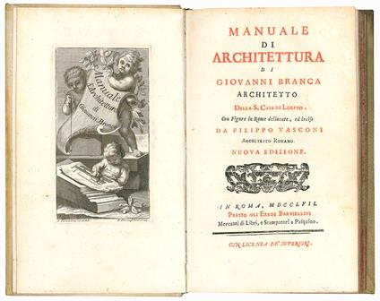 Manuale di architettura di Giovanni Branca architetto della S. Casa di Loreto. Con figure in rame delineate, ed incise da Filippo Vasconi architetto romano. Nuova edizione - Giovanni Branca - copertina