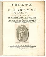 Scelta di epigrammi greci tradotti in versi latini, e toscani da Averardo De' Medici patrizio fiorentino