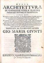 Della architettura di Gioseffe Viola Zaninni padovano pittore et architetto. Libri due ne' quali con nuova simmetria, & facilità si mostrano le giuste regole dei cinque ordini di detta architettura, & osservationi de gli più eccellenti architetti, ch