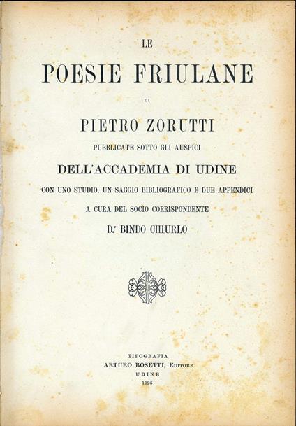 Le poesie friulane di Pietro Zorutti pubblicate sotto gli auspici del'Accademia di Udine con uno studio, un saggio bibliografico e due appendici a cura del socio corrispondente Dr. Bindo Chiurlo - Pietro Zorutti - copertina