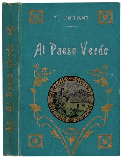 Al paese verde (passeggiate alpine). Libro per ir agazzi con 40 vignette di G. Ducci. Terza edizione - Tommaso Catani - copertina