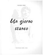 Un giorno stanco. Presentazione di Silvio Muzii. Illustrano l'opera 35 gouaches e di segni originali di ..